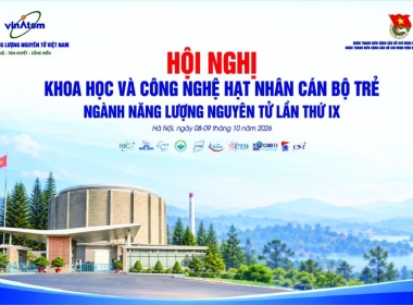 Hội nghị Khoa học và Công nghệ hạt nhân cán bộ trẻ ngành năng lượng nguyên tử lần thứ IX