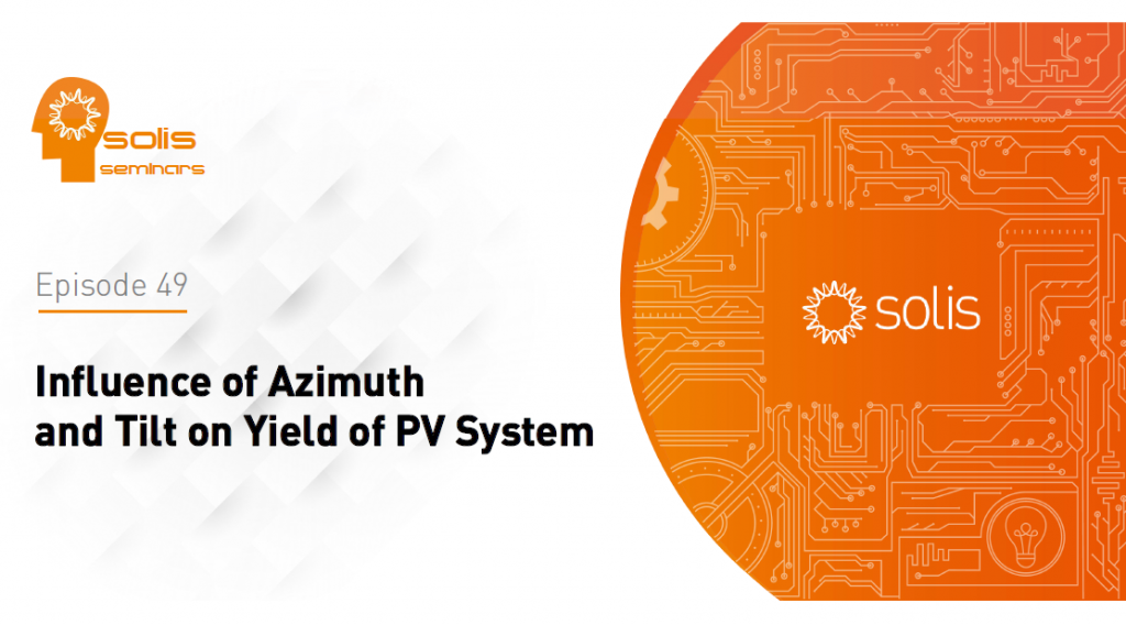 Solis Seminar, Episode 49: Influence of Azimuth and Tilt on Yield of PV System